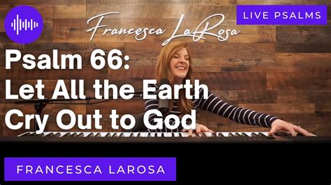 Psalm Let All The Earth Cry Out To God Francesca Larosa Chords