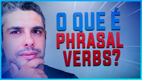 Os 10 Phrasal Verbs Mais Usados Que Você Precisa Saber Em InglÊs Youtube