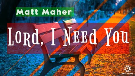 Lord I Need You By Matt Maher Lyrics Video Youtube