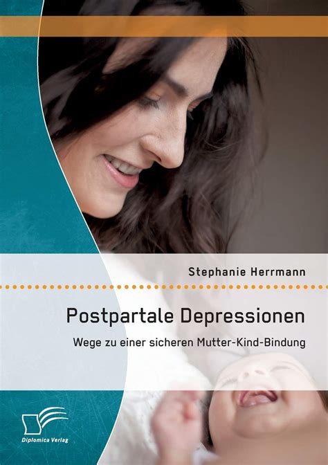 Postpartale Depressionen Wege Zu Einer Sicheren Mutter Kind Bindung