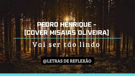 Pedro Henrique Vai Ser T O Lindo Cover Misaias Oliveira Youtube