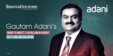 Gautam Adanis Group To Invest 150 Billion In Pursuit Of 1 Trillion