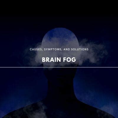 Conquering Brain Fog: Causes, Symptoms, and Solutions