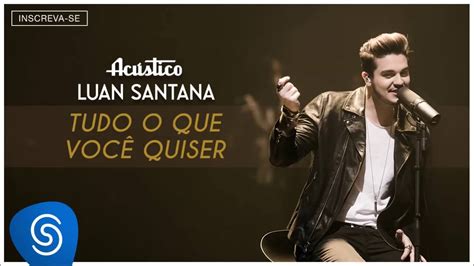 Luan Santana Tudo que você quiser Acústico Luan Santana Áudio