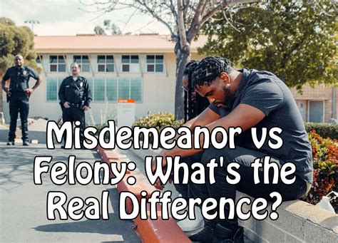 Misdemeanor Vs Felony Whats The Real Difference Legal Know It All