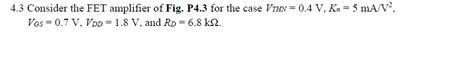 Solved 4 3 Consider The Fet Amplifier Of Fig P4 3 For The