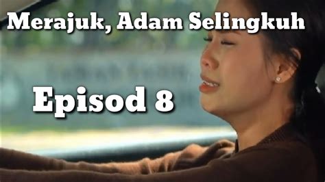 Aku Tanpa Cintamu Episod 8 Nuha Merajuk Adam Selingkuh Youtube