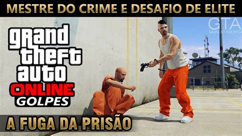 GTA Online Golpe 2 A Fuga da Prisão Mestre do Crime Desafio de