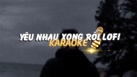 KARAOKE Yêu Nhau Xong Rồi Kuun Đức Nam x ZeapleeLofi Version by 1