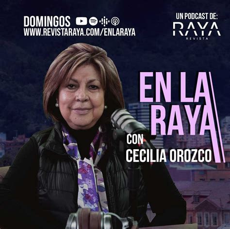 En La RAYA Con Cecilia Orozco Revista RAYA