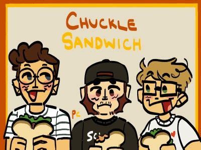 Chuckle Sandwich Fanart | Sandwiches, Sandwhiches, I have no friends