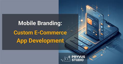 Mobile Branding Custom E Commerce App Development For Your Brand Pryvus