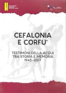 Cefalonia e Corfù Testimoni della Acqui tra storia e memoria 1943 2017