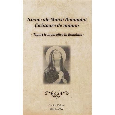 Icoane Ale Maicii Domnului Facatoare De Minuni Genica Vulcan Editura