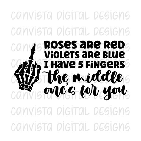 Roses Are Red Violets Are Blue I Have 5 Fingers The Middle Ones For You Png File For