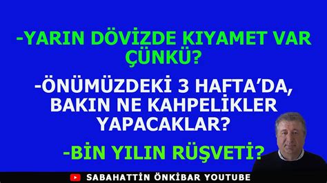 ÖNÜMÜZDEKİ 3 HAFTA DA BAKIN NELER YAPACAKLAR YARIN DÖVİZDE KIYAMET VAR