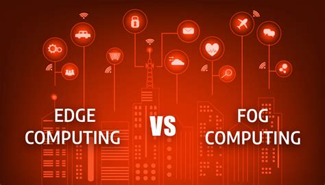 Comparing Fog Computing With Edge Computing Edge Vs Fog