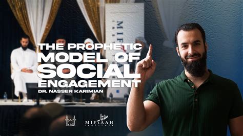 The Prophetic Model Of Social Engagement Dr Nasser Karimian Youtube