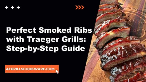 Perfect Smoked Ribs With Traeger Grills Step By Step Guide Atgrills