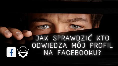 Jak Sprawdzić Kto Odwiedza Mój Profil Na Facebooku Asketopl