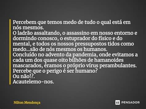 ⁠percebem Que Temos Medo De Tudo O Nilton Mendonça Pensador