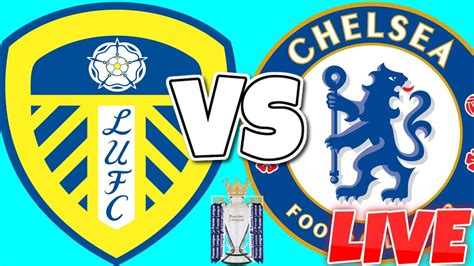 Leeds United Vs Chelsea Live Stream Premier League Youtube