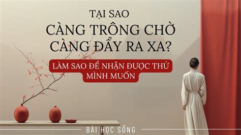 Tại Sao Càng Trông Chờ Bạn Lại Càng Đẩy điều đó Ra Ra Làm Sao để Nhận