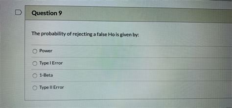 Solved Question 9 The Probability Of Rejecting A False Ho Is Chegg