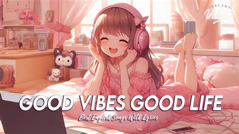 Good Vibes Good Life 🌸 Mood Chill Vibes English Chill Songs Best