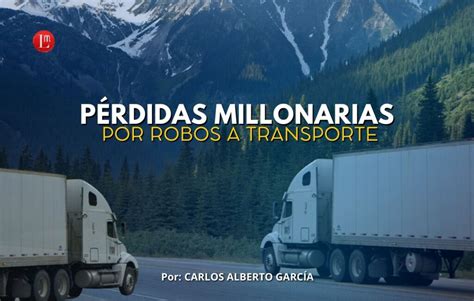 P Rdidas Millonarias Por Robos A Transporte Latitud Megal Polis