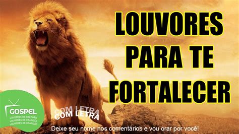 Louvores Para Deus Te Fortalecer Louvores De Fortalecimento