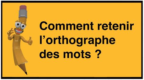 Retenir Efficacement L Orthographe Des Mots YouTube