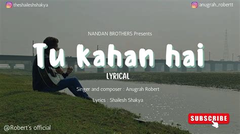 Official Song Tu Kahan Hai Anugrah Robert Shailesh Shakya