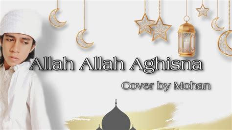 Allah Allah Aghisna Ya Rasulullah Cover By Mohan Akustik Male Key Lirik Lagu Youtube