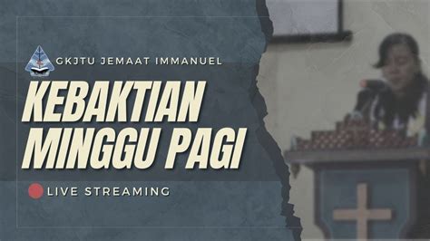 Gkjtu Immanuel Ibadah Minggu 21 Mei 2023 Youtube