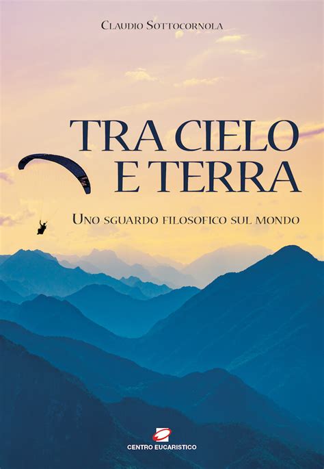 Tra Cielo E Terra In Uscita Il Nuovo Libro Di Claudio Sottocornola