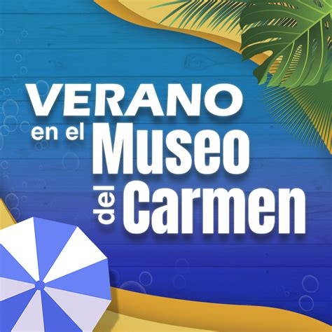 Verano En El Museo Del Carmen Museo Del Carmen