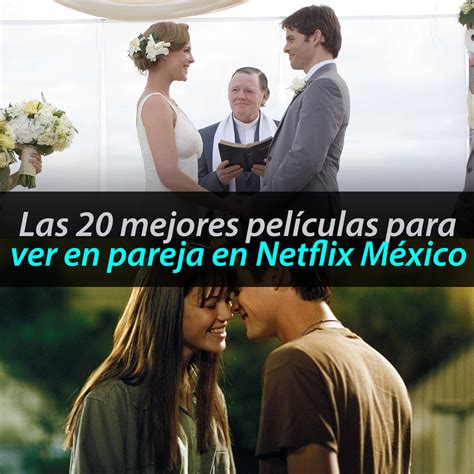 Las 20 Mejores Películas Para Ver En Pareja En Netflix México Métodos Para Ligar