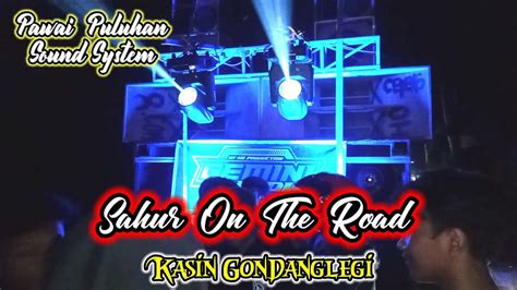 SAHUR ON THE ROAD KASIN GONDANGLEGI DI IKUTI PULUHAN SOUND SYSTEM