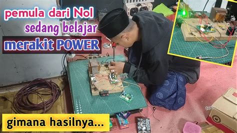 IKI SOPO LUR Pemula Lagi Merakit POWER AMPLI YouTube