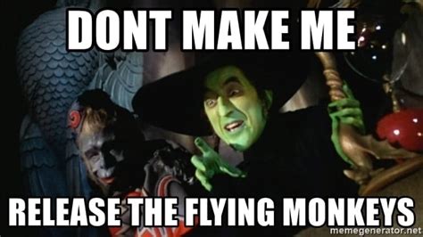 Dont Make Me Release The Flying Monkeys Chumplady