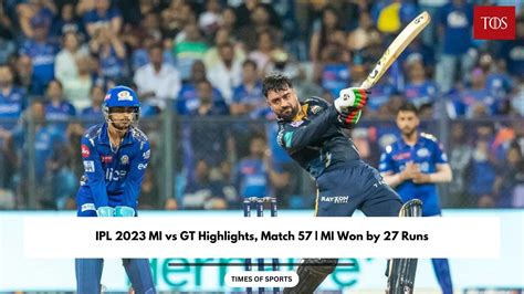 Ipl 2023 Mi Vs Gt Highlights Match 57 Mi Won By 27 Runs