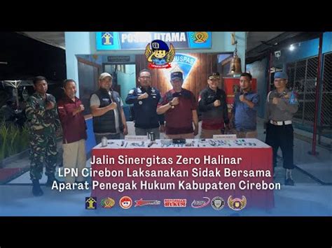 Jalin Sinergitas Zero Halinar Lpn Cirebon Laksanakan Sidak Bersama