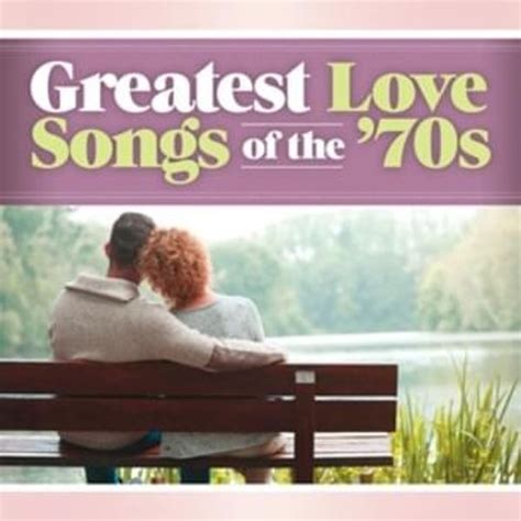 Various Artists - Greatest Love Songs of the ’70s: Just to Be Close to ...