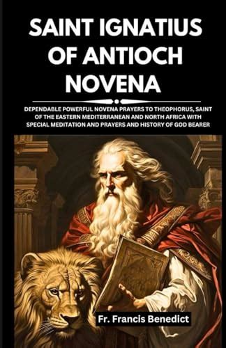 SAINT IGNATIUS OF ANTIOCH NOVENA DEPENDABLE POWERFUL NOVENA PRAYERS TO