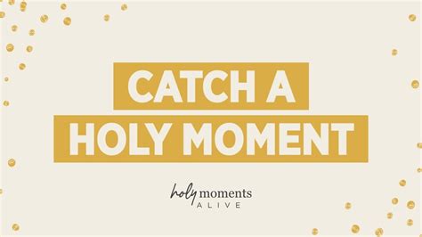 Catch A Holy Moment Holy Moments Alive Youtube