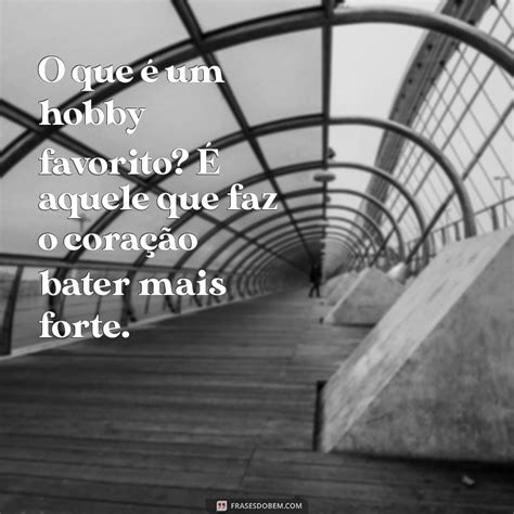 Qual Seu Hobby Favorito - Descubra o Que É um Hobby Favorito e Como Escolher o Seu - Frases do Bem