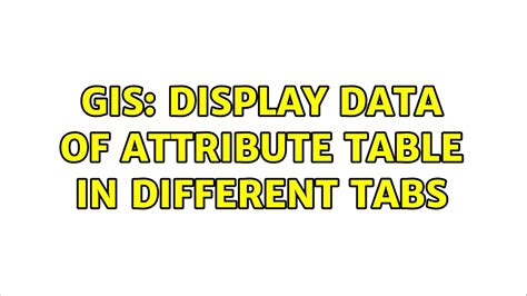 Gis Display Data Of Attribute Table In Different Tabs Youtube