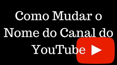 Como Mudar Nome Do Canal Do YouTube Pelo PC 2018 YouTube