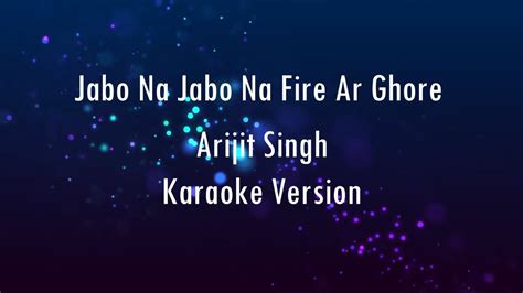 Jabo Na Jabo Na Fire Ar Ghore Arijit Singh Karaoke Only Guitar